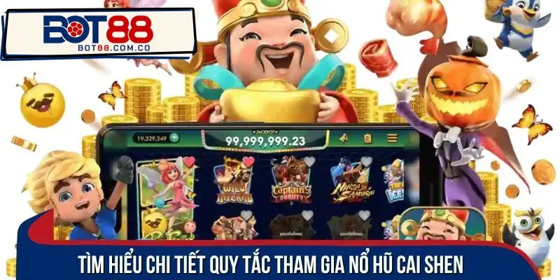 Tìm hiểu chi tiết quy tắc tham gia nổ hũ Cai Shen